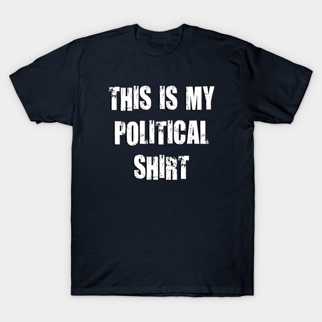 This Is My Political Shirt (Grunge) T-Shirt by TheDaintyTaurus